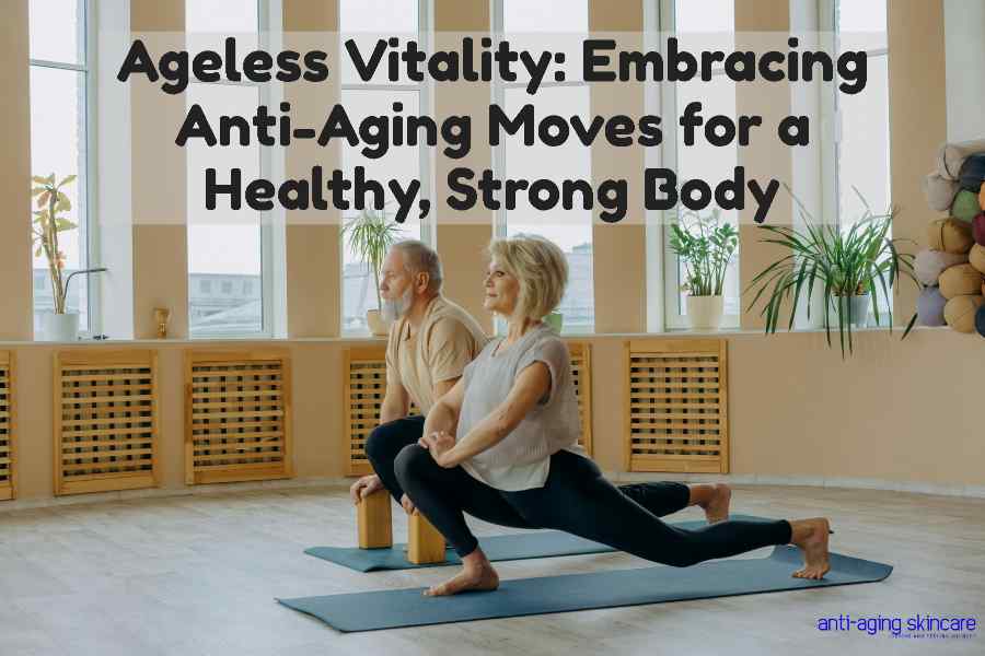 ageless-vitality-anti-aging-moves-healthy-strong-body