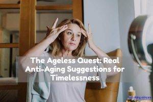 ageless-quest-anti-aging-suggestions-timelessness