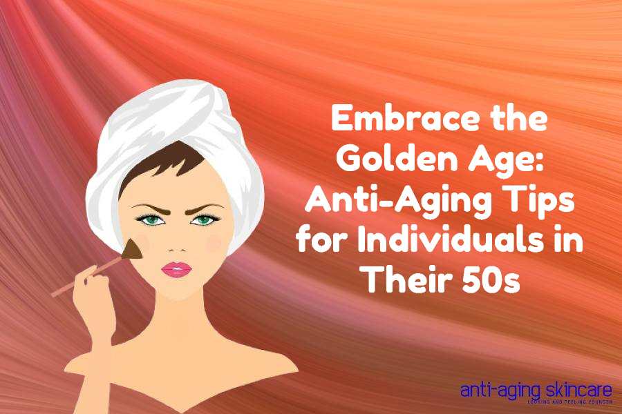 anti-aging-tips-individuals-50s