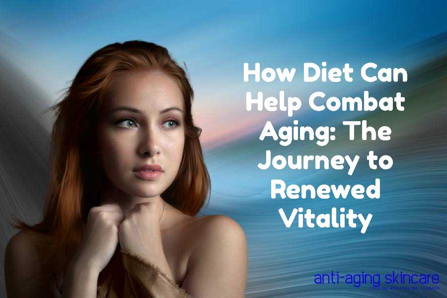 diet-help-combat-aging-renewed-vitality