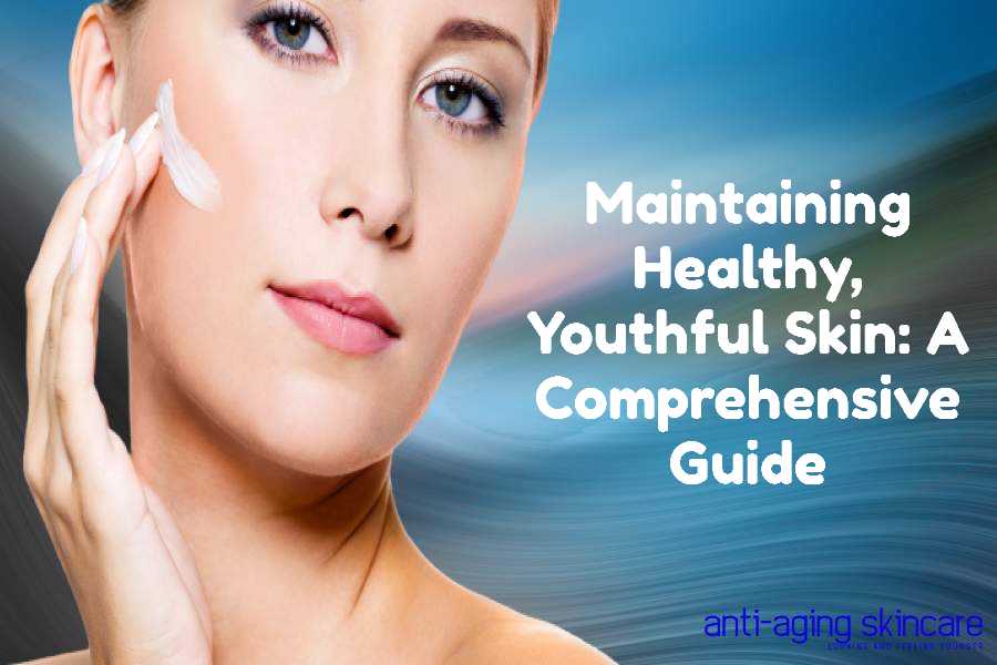 maintaining-healthy-youthful-skin-guide