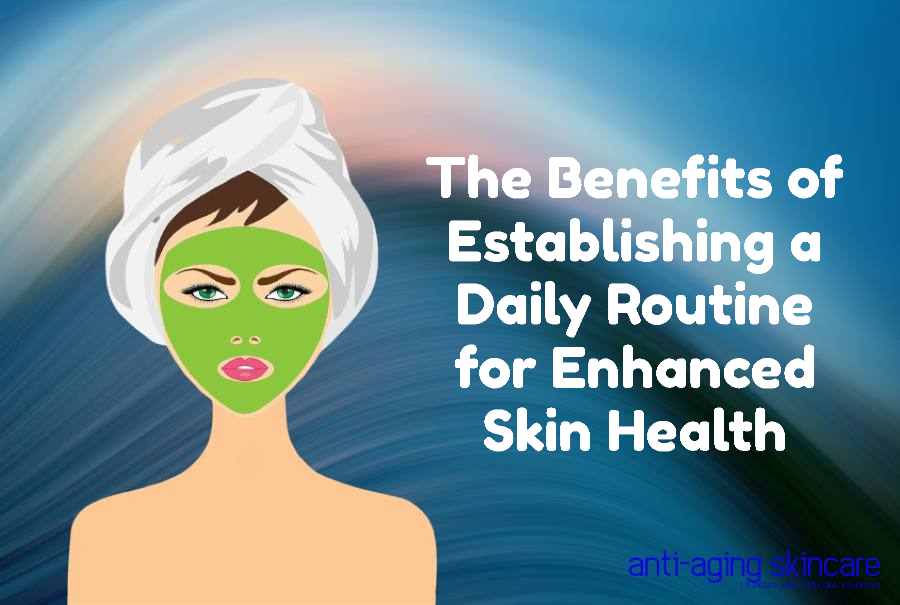 benefits-daily-routine-enhanced-skin-health
